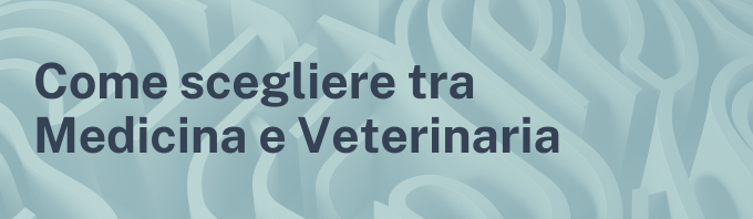 Come scegliere tra Medicina e Veterinaria